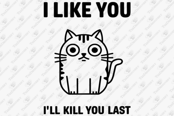 I Like You I'll Kill You Last Sassy Cat